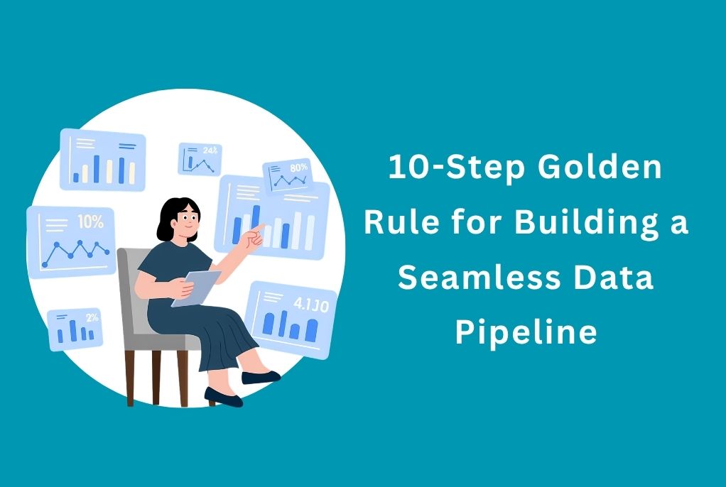 How to Build a Seamless Data Pipeline that Accelerates Insights in 10-Steps