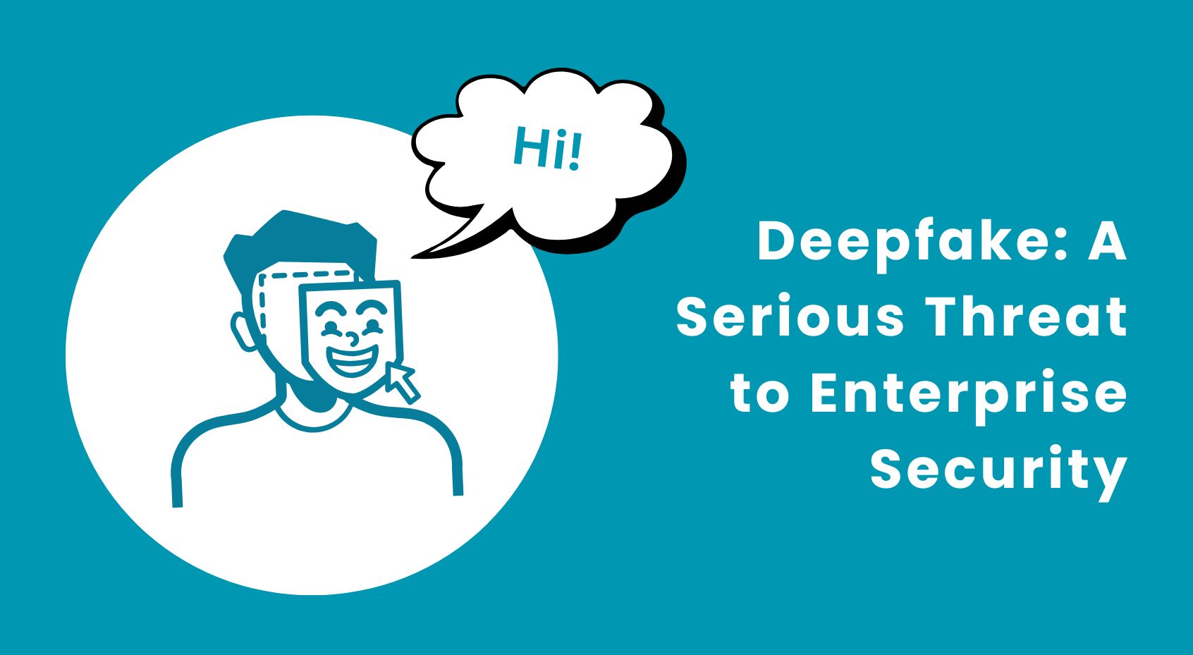 How Deepfakes and Synthetic Data Weaponize Against Enterprises